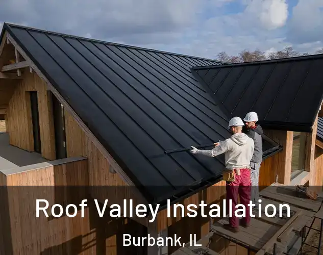  Roof Valley Installation Burbank, IL