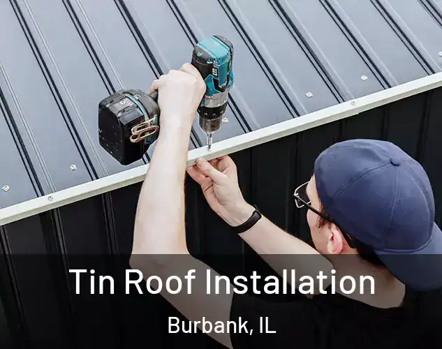  Tin Roof Installation Burbank, IL