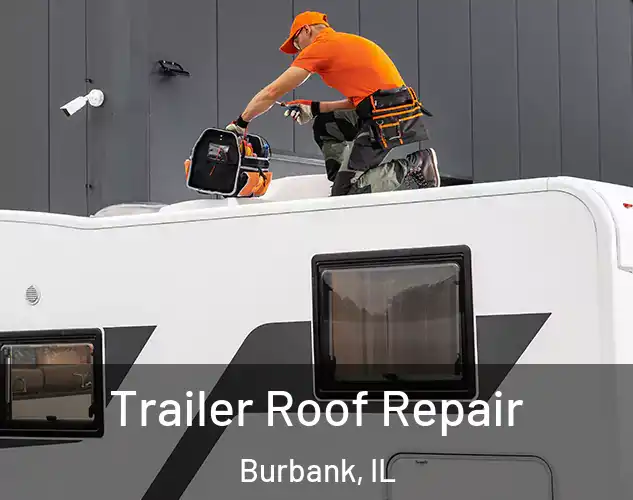  Trailer Roof Repair Burbank, IL